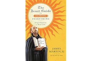 The Jesuit Guide to (Almost) Everything: A Spirituality for Real Life