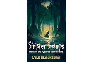 Sinister Swamps: Monsters and Mysteries from the Mire