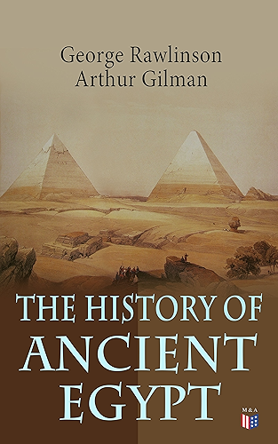 Download The History of Ancient Egypt: The Land & The People of Egypt, Egyptian Mythology & Customs, The Pyramid Builders, The Rise of Thebes, The Reign of the ... & Persian Conquest (English Edition) PDF