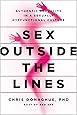 Sex Outside the Lines: Authentic Sexuality in a Sexually Dysfunctional Culture