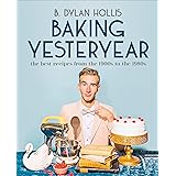 Baking Yesteryear: The Best Recipes from the 1900s to the 1980s