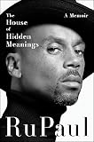 The House of Hidden Meanings: A Memoir―The Transformational Power of Facing Yourself Fearlessly