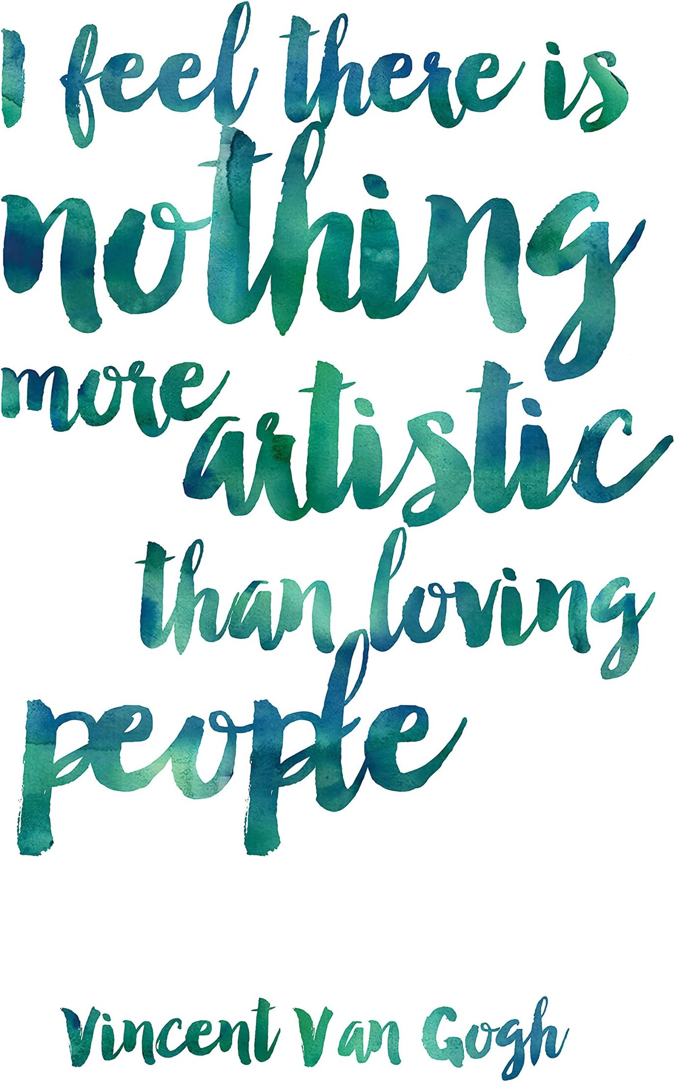 Van Gogh Print I Feel There Is Nothing More Artistic Than Loving People