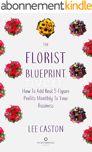 Download The Florist Blueprint- Flower Shop Marketing: How To Add Real Five-Figure Profits Monthly To Your Business-Florist Marketing (English Edition) PDF