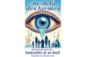AU-DELA DES LARMES AIDE A L'ORGANISATION DES FUNERAILLES ET AU DEUIL: Simplifie l'organisation des funérailles, évite les lon