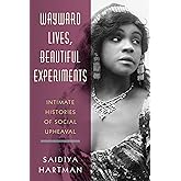 Wayward Lives, Beautiful Experiments: Intimate Histories of Social Upheaval