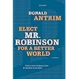 Elect Mr. Robinson for a Better World: A Novel