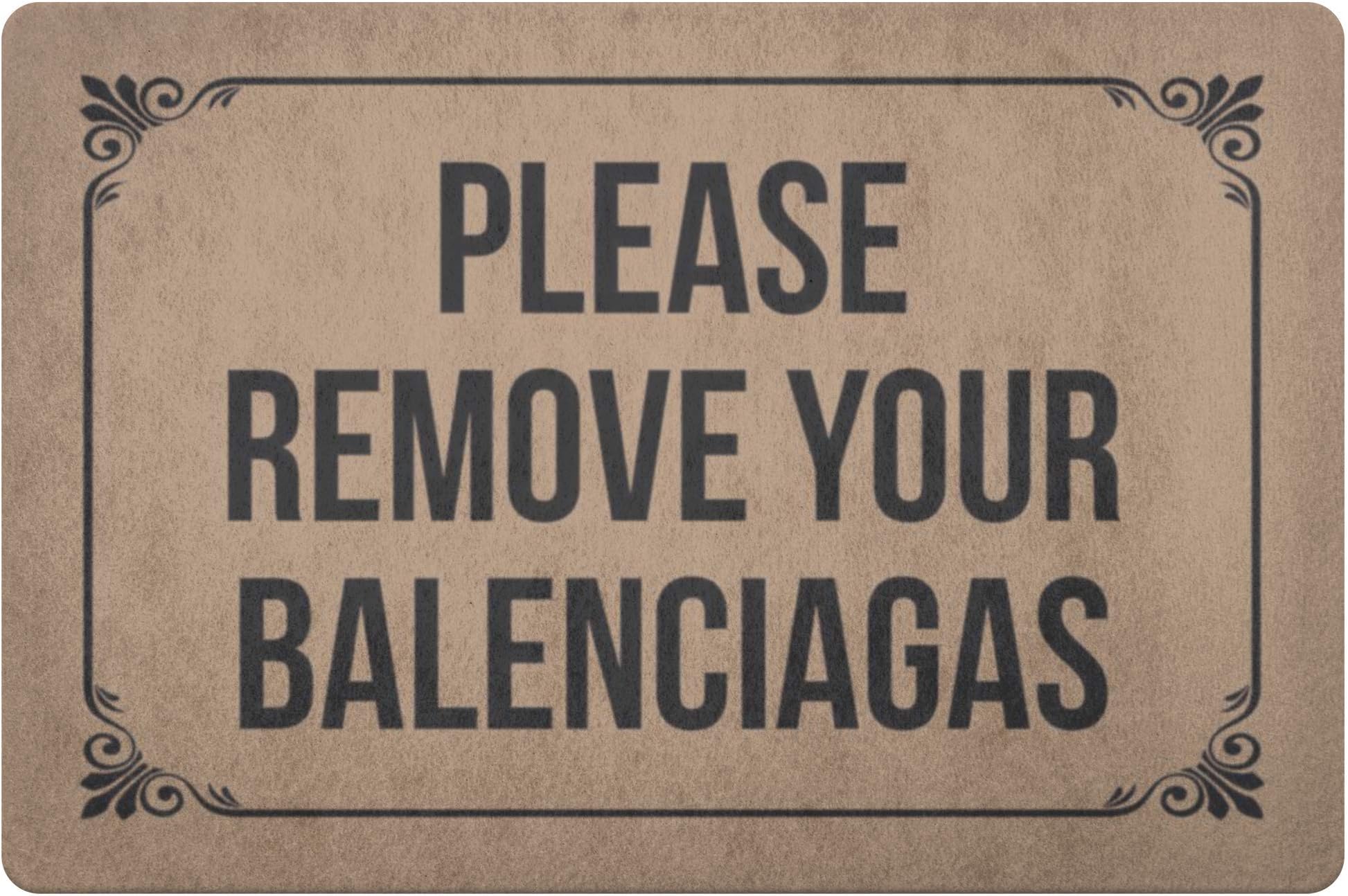 Please Remove Your Balenciagas Door Mat, Funny Gift for Homeowner, Housewarming Gift, Great for Indoor/Outdoor Unique Gift