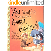 You Wouldn't Want To Be A Roman Gladiator!: Picture books for children's Enlightenment book cover
