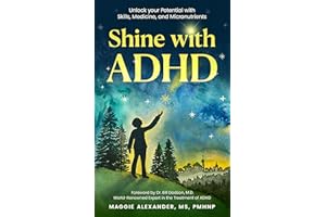 Shine with ADHD: Unlock your Potential with Skills, Medicine, and Micronutrients
