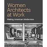 Women Architects at Work: Making American Modernism