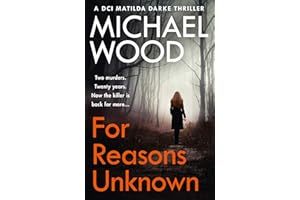 For Reasons Unknown: An absolutely gripping crime thriller that keeps you guessing until the last page (DCI Matilda Darke Thr