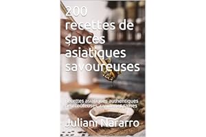 200 recettes de sauces asiatiques savoureuses: Recettes asiatiques authentiques peu coûteuses, rapides et saines (French Edit