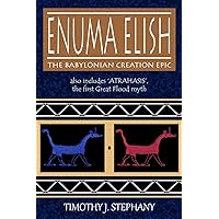 Enuma Elish: The Babylonian Creation Epic: also includes 'Atrahasis', the first Great Flood myth