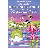 Resignificando: programação neurolingüística e a transformação do significado: 27