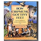 How Chipmunk Got Tiny Feet: Native American Animal Origin Stories