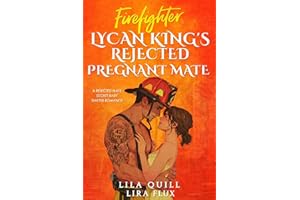 Firefighter Lycan King’s Rejected Pregnant Mate: A Rejected Mate Secret Baby Shifter Romance (Possessive Small Town Alpha Kin