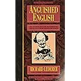 Anguished English An Anthology Of Accidental Assaults Upon Our Language Lederer Richard Amazon Com Books