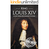 King Louis XIV: A Life From Beginning to End (Biographies of French Royalty Book 2) book cover King Louis XIV: A Life From Beginning to End (Biographies of French Royalty Book 2) book cover