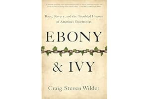 Ebony and Ivy: Race, Slavery, and the Troubled History of America's Universities
