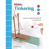 Tinkering: Kids Learn by Making Stuff (Make)