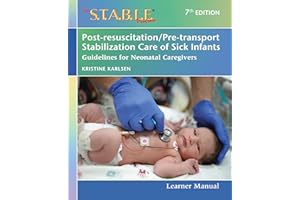 The S.T.A.B.L.E. Program Learner Manual: Post-resuscitation/Pre-transport Stabilization Care of Sick Infants: Guidelines for 