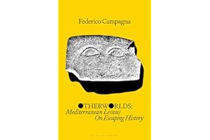 Otherworlds: Mediterranean Lessons On Escaping History