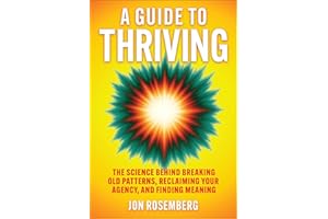 A Guide to Thriving: The Science Behind Breaking Old Patterns, Reclaiming Your Agency, and Finding Meaning