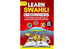 Learn Swahili for Beginners: A Fast, Beginner-Friendly Guide to Speaking and Understanding Swahili
