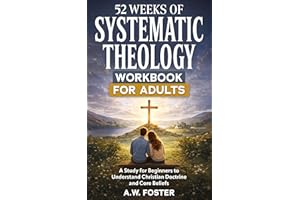 52 Weeks of Systematic Theology Workbook for Adults: A Study for Beginners to Understand Christian Doctrine and Core Beliefs