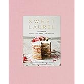 Sweet Laurel: Recipes for Whole Food, Grain-Free Desserts: A Baking Book