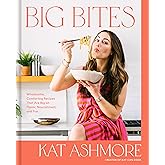 Big Bites: Wholesome, Comforting Recipes That Are Big on Flavor, Nourishment, and Fun: A Cookbook
