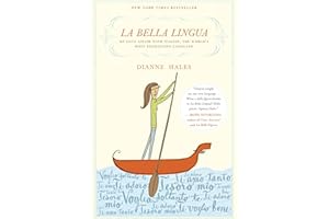 La Bella Lingua: My Love Affair with Italian, the World's Most Enchanting Language