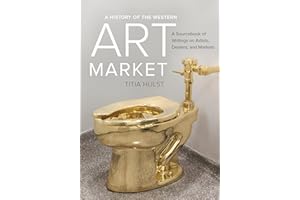 History of the Western Art Market: A Sourcebook of Writings on Artists, Dealers, and Markets