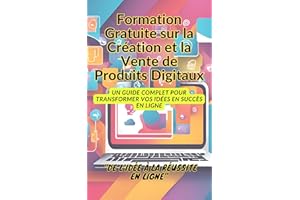 Formation Gratuite sur la Création et la Vente de Produits Digitaux : Un guide complet pour transformer vos idées en succès e