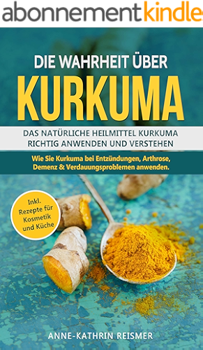 Download Die Wahrheit über Kurkuma: Das natürliche Heilmittel Kurkuma richtig anwenden und verstehen. (German Edition) PDF