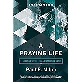 A Praying Life: Connecting with God in a Distracting World