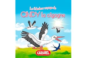 Cindy la cigogne: Une histoire du soir pour tout petits et lecteurs en herbe (Les fabuleux voyages t. 4) (French Edition)