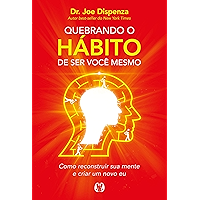 Quebrando o hábito de ser você mesmo: Como desconstruir a sua mente e criar uma nova (Portuguese Edition) book cover