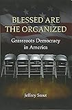 Blessed Are the Organized: Grassroots Democracy in America