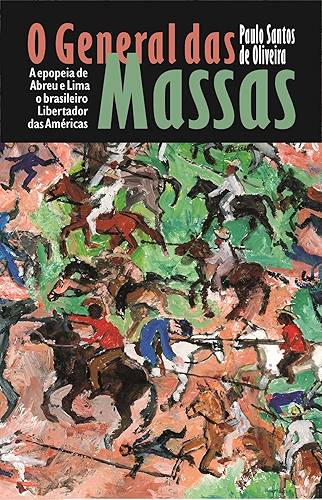 Download O General das Massas: A epopeia do brasileiro Libertador das Américas (Portuguese Edition) PDF