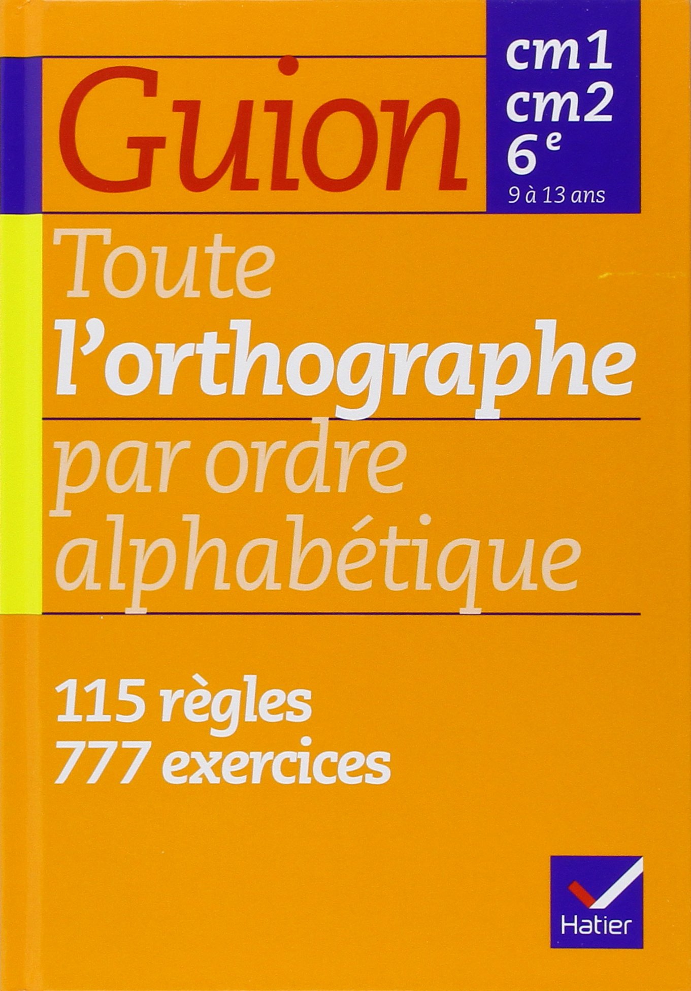 Toute La Orthographe Par Ordre Alphaba C Tique Cm1 Cm2 6e Toute L Orthographe French Edition Guion J Amazon Com Books