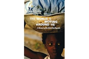 The World is Moving Around Me: A Memoir of the Haiti Earthquake