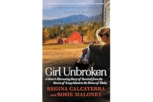 Girl Unbroken: A Sister's Harrowing Story of Survival from The Streets of Long Island to the Farms of Idaho