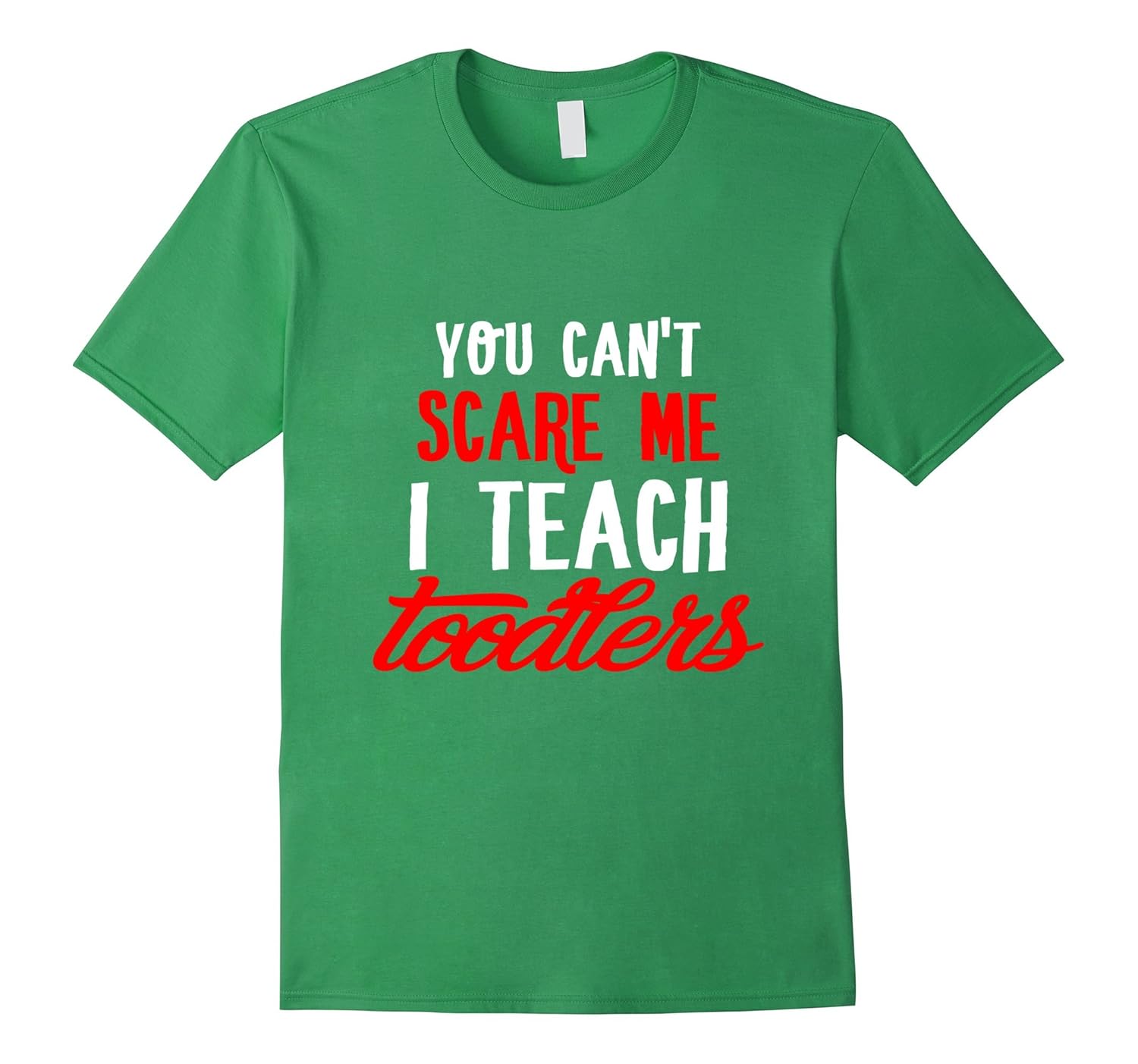 Toddler Teacher Tshirt - You can't scare me I teach toddlers-ANZ