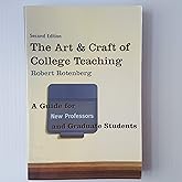 The Art and Craft of College Teaching: A Guide for New Professors and Graduate Students