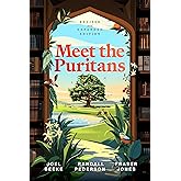 Meet the Puritans: A Guide to Their Lives and Books, 2nd Edition