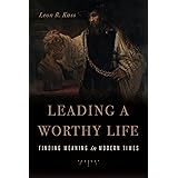 Leading a Worthy Life: Finding Meaning in Modern Times