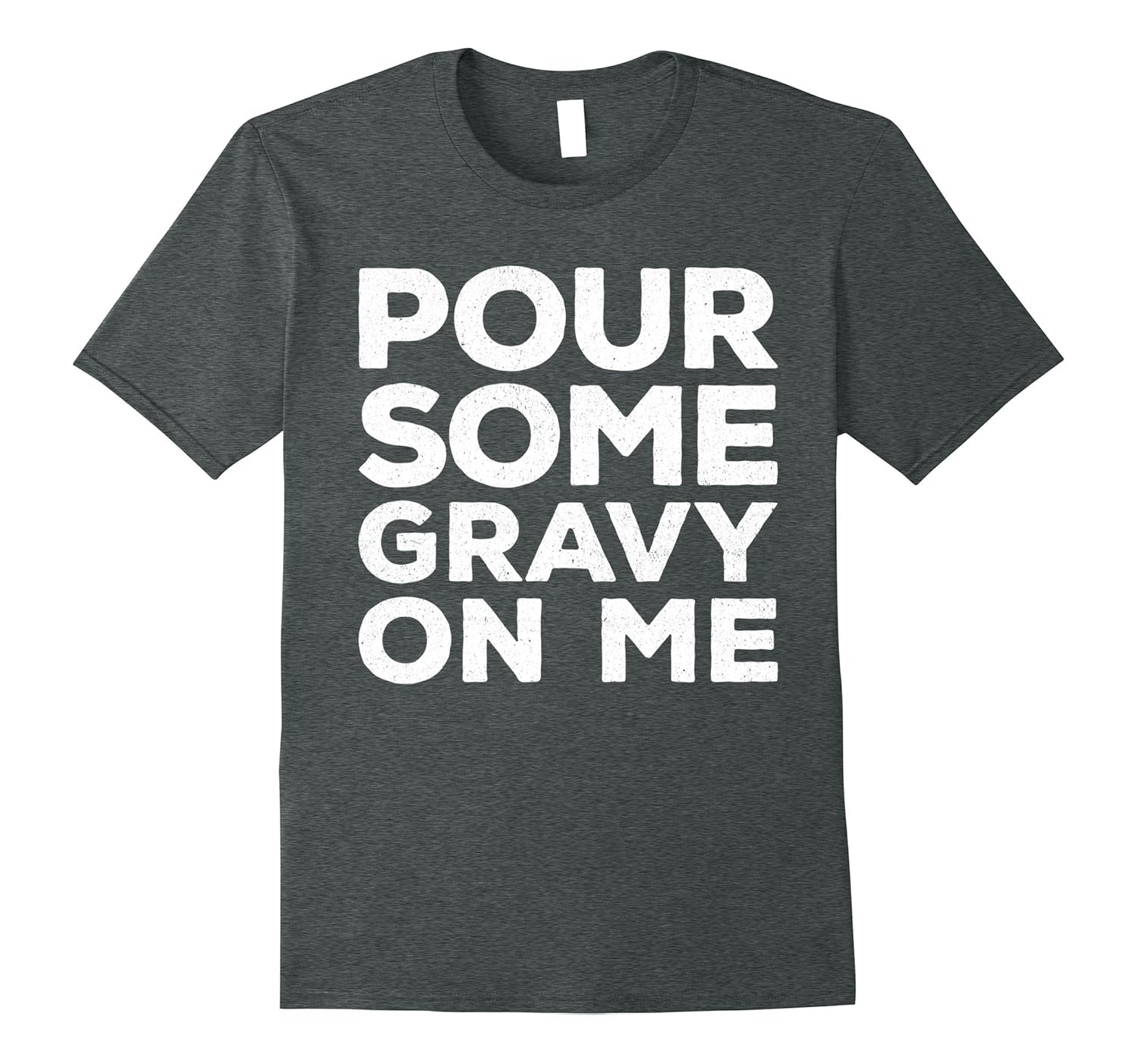 Pour Some Gravy On Me T-Shirt Happy Thanksgiving Day Gift-ANZ