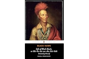 Life of Black Hawk, or Ma-ka-tai-me-she-kia-kiak: Dictated by Himself (Penguin Classics)